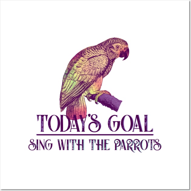 Today's Goal Sing with the Parrots Vintage Art Wall Art by 4Craig